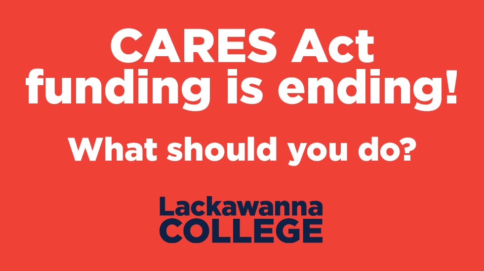 Cares Act funding is ending! What should you do? Lackawanna College