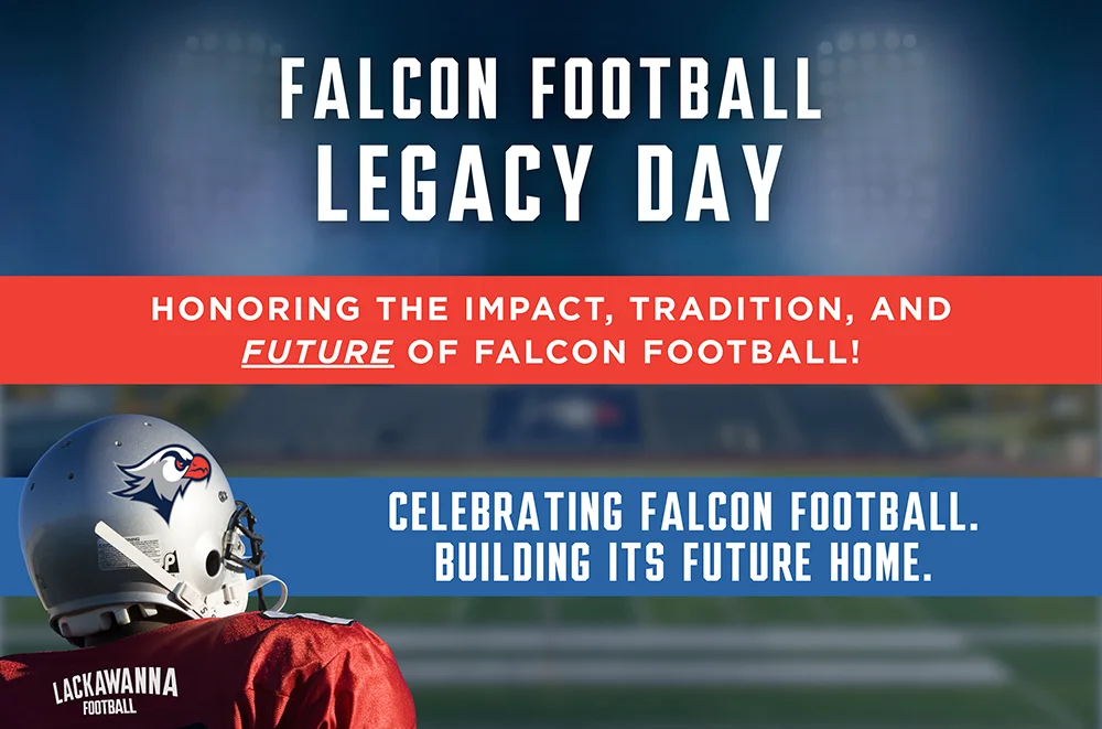 Falcon Football Legacy Day - Honoring the Impact, Tradition, and Future of Falcon Football! - Celebrating Falcon Football. Building Its Future Home. - Lackawanna Football